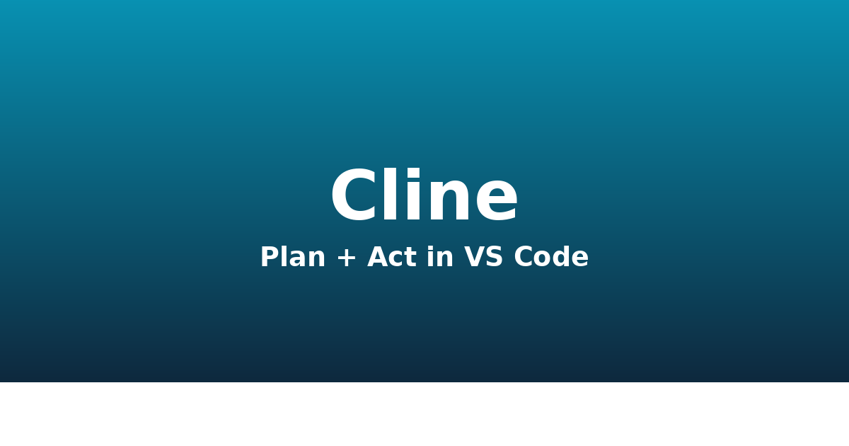 Cline in VS Code: Plan + Act for Real Engineering