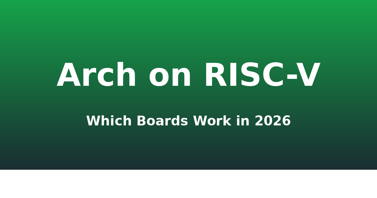 Arch Linux on RISC-V in 2026: which boards work, what’s packaged, and why it’s still a hobbyist port