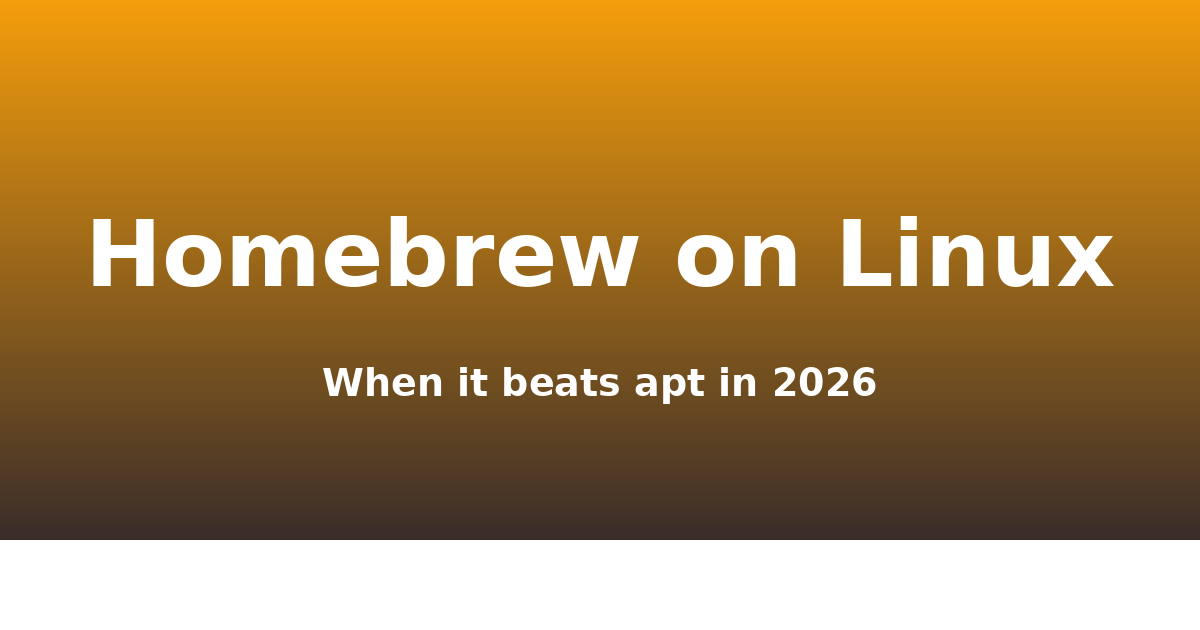 Homebrew on Linux in 2026: When It Beats apt (and When It Doesn’t)