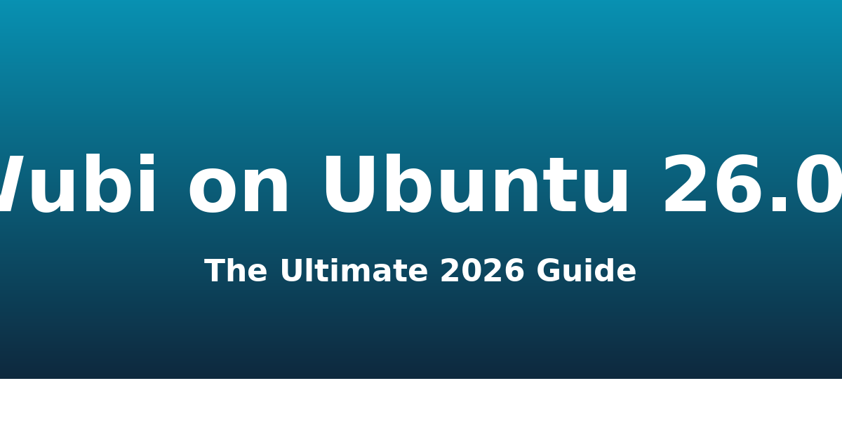 Ubuntu 26.04 Wubi Input: The Ultimate 2026 Guide