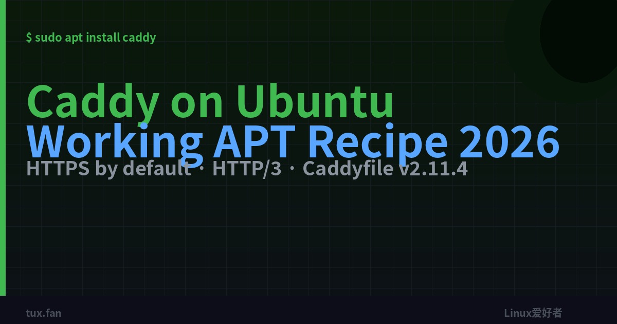 Install Caddy on Ubuntu in 2026: the actual working APT recipe