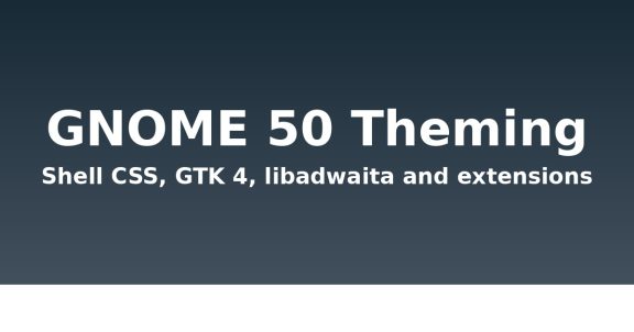 GNOME 50 theming: what still works