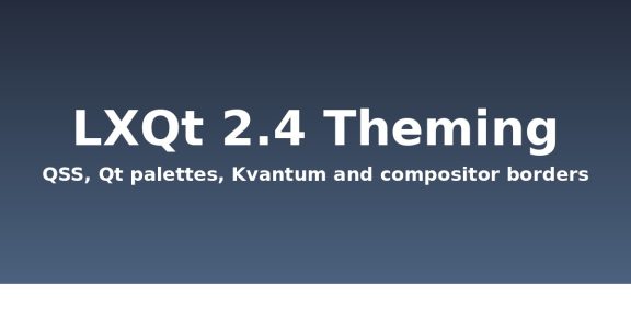 LXQt 2.4 theming: QSS, Qt styles and Kvantum