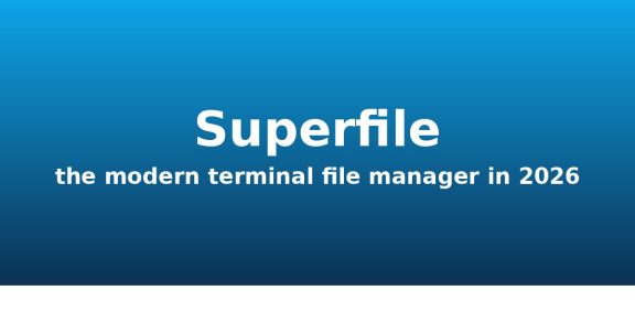 Superfile 1.6: what changed in the modern terminal file manager