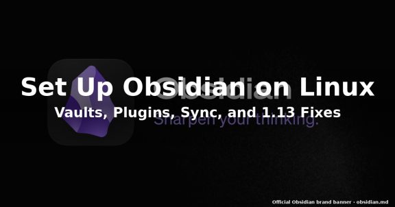 How to Set Up Obsidian 1.13 on Linux in 2026