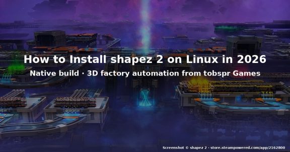 How to Install shapez 2 on Linux in 2026